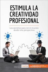 Ebook Estimula la creatividad profesional di 50Minutos.es edito da 50Minutos.es