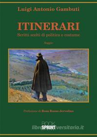 Ebook Itinerari - Scritti scelti di politica e costume di Luigi Antonio Gambuti edito da Booksprint
