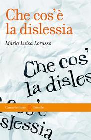 Ebook Che cos'è la dislessia di Maria Luisa Lorusso edito da Carocci editore S.p.A.