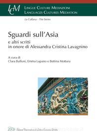 Ebook Sguardi sull'Asia e altri scritti in onore di Alessandra Cristina Lavagnino di AA. VV. edito da LED Edizioni Universitarie