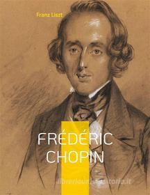Ebook Frédéric Chopin di Franz Liszt edito da Books on Demand