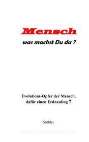 Ebook Mensch was machst Du da? di Heinz Joachim Stübler edito da Books on Demand