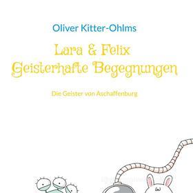 Ebook Lara & Felix Geisterhafte Begegnungen di Oliver Kitter-Ohlms edito da Books on Demand