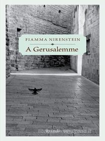 Ebook A Gerusalemme di Nirenstein Fiamma edito da Rizzoli