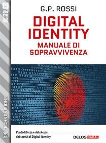 Ebook Digital Identity - Manuale di sopravvivenza di G.P. Rossi edito da Delos Digital