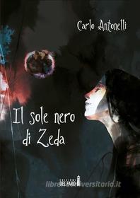 Ebook Il sole nero di Zeda di Carlo Antonelli edito da Edizioni del Faro