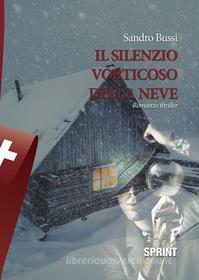 Ebook Il silenzio vorticoso della neve di Sandro Bussi edito da Booksprint