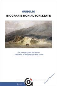 Ebook Biografie non autorizzate di Vincenzo Gueglio edito da Gammarò Editore