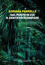 Ebook Dal punto in cui il sentiero scompare di Adriana Parrella edito da Baldini+Castoldi