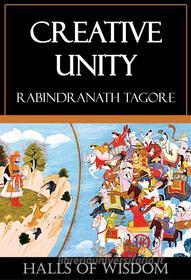 Ebook Creative Unity di Rabindranath Tagore edito da Ozymandias Press