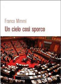 Ebook Un cielo così sporco di Franco Mimmi edito da Franco Mimmi