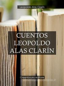 Ebook Cuentos Leopoldo Alas Clarín di Leopoldo Alas Clarín edito da Greenbooks Editore