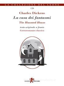 Ebook La casa dei fantasmi/The Haunted House di Charles Dickens edito da Leone Editore