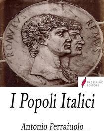 Ebook I popoli italici di Antonio Ferraiuolo edito da Passerino