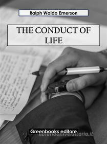 Ebook The conduct of life di Ralph Waldo Emerson edito da Greenbooks Editore