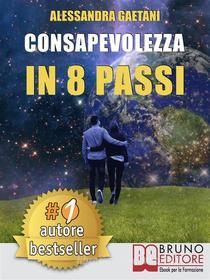 Ebook Consapevolezza In 8 Passi di ALESSANDRA GAETANI edito da Bruno Editore