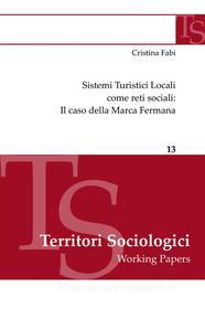 Ebook Sistemi Turistici Locali come reti sociali: Il caso della Marca Fermana di Cristina Fabi edito da Cristina Fabi