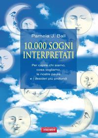Ebook 10.000 sogni interpretati di Pamela Ball edito da Vallardi