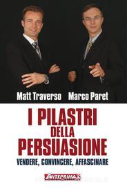 Ebook I Pilastri della persuasione di Matt Traverso, Marco Paret edito da Anteprima