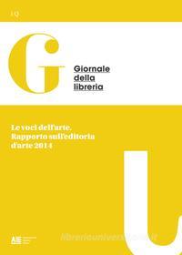 Ebook Le voci dell'arte. Rapporto sull'editoria d'arte 2014 di Giovanni Peresson, Gareth Long, Massimo Vitta Zelman, Marzia Corraini, Luca Panini, Chiara Medioli, Matteo Vercelloni edito da AIE