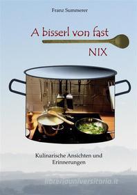 Ebook A bisserl von fast NIX di Franz Summerer edito da Books on Demand