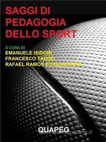 Ebook Saggi di Pedagogia dello sport di Emanuele Isidori, Francesco Taddei, Rafael Ramos Echazarreta edito da QUAPEG
