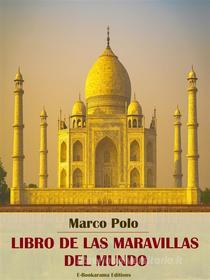 Ebook Libro de las maravillas del mundo di Marco Polo edito da E-BOOKARAMA