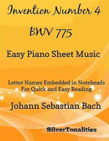 Ebook Invention Number 4 Bwv 775 Easy Piano Sheet Music di Silvertonalities edito da SilverTonalities