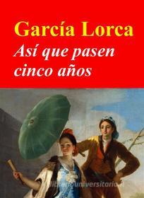 Ebook Así que pasen cinco años di Federico Garcia Lorca edito da Livros