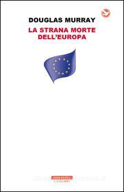 Ebook La strana morte dell'Europa di Douglas Murray edito da Neri Pozza