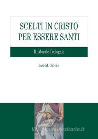 Ebook Scelti in Cristo per essere santi. II Morale Teologale di José María Galván edito da EDUSC