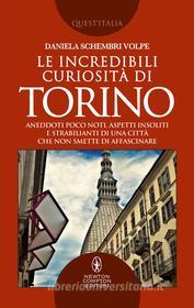 Ebook Le incredibili curiosità di Torino di Schembri Daniela Volpe edito da Newton Compton Editori