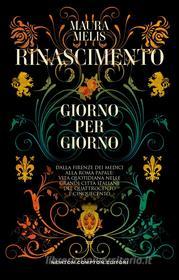 Ebook Rinascimento giorno per giorno di Maura Melis edito da Newton Compton Editori