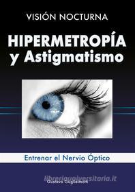 Ebook Hipermetropía y Astigmatismo di Gustavo Guglielmotti edito da Gustavo Guglielmotti