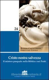 Ebook Cristo nostra salvezza. Il mistero pasquale nella Bibbia e nei Padri di Cantalamessa Raniero, Dal Covolo Enrico edito da Lateran University Press