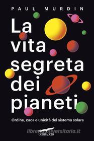 Ebook La vita segreta dei pianeti di Paul Murdin edito da Corbaccio