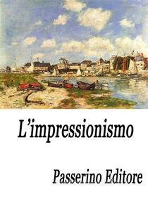 Ebook L&apos;impressionismo di Passerino Editore edito da Passerino