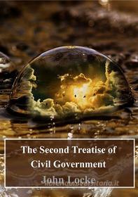 Ebook The Second Treatise of Civil Government di John Locke edito da Freeriver Publishing
