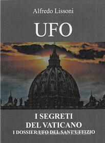 Ebook Ufo I Segreti del Vaticano di Alfredo Lissoni edito da Edizioni Cerchio della Luna