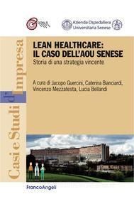 Ebook Lean Healthcare: il caso dell' AOU Senese. Storia di una strategia vincente di AA. VV. edito da Franco Angeli Edizioni