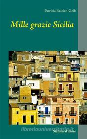 Ebook Mille grazie Sicilia di Patricia Bastian-Geib edito da Books on Demand