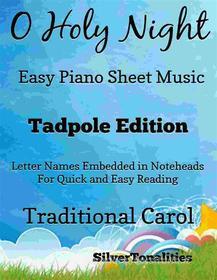 Ebook O Holy Night Cantique de Noel Easy Piano Sheet Music Tadpole Edition di Silvertonalities edito da SilverTonalities