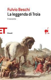 Ebook La leggenda di Troia di Beschi Fulvio edito da Einaudi