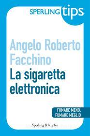Ebook La sigaretta elettronica - Sperling Tips di Facchino Angelo Roberto edito da Sperling & Kupfer