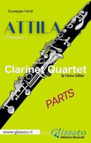 Ebook Attila (prelude) Clarinet quartet - set of parts di Giuseppe Verdi, Enrico Zullino edito da Glissato Edizioni Musicali