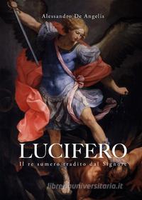 Ebook Lucifero, il re sumero tradito dal Signore di Alessandro De Angelis edito da Youcanprint
