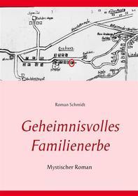 Ebook Geheimnisvolles Familienerbe di Roman Schmidt edito da Books on Demand