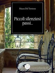 Ebook Piccoli silenziosi passi. di Maura Del Torrione edito da Maura Del Torrione