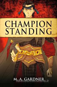 Ebook Champion Standing di M.A. Gardner edito da Bards and Sages Publishing