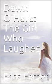 Ebook Dawn O'Hara: The Girl Who Laughed di Edna Ferber edito da iOnlineShopping.com